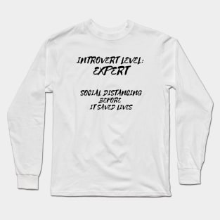 Introvert Level Expert - Social Distancing Before It Saved Lives Long Sleeve T-Shirt